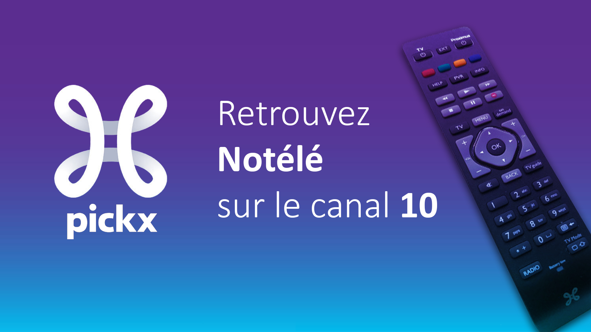 Retrouvez dès à présent notélé sur le canal 10 de votre décodeur Proximus Pickx