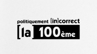 Politiquement [in]correct, la 100ème