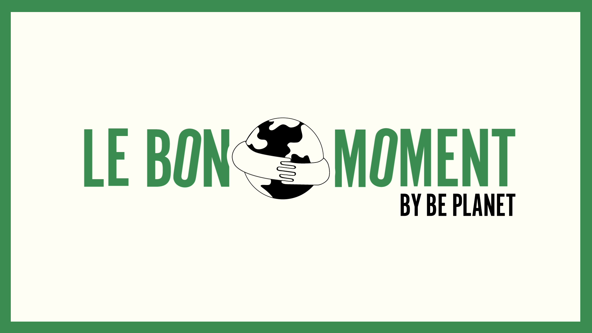 Campagne Le Bon Moment by Be planet